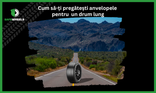 Cum să te pregătești pentru un drum lung: 5 verificări esențiale pentru anvelope